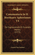 Commentaria in H. Boerhaave Aphorismos V4: de Cognoscendis Et Curandis Morbis (1773)
