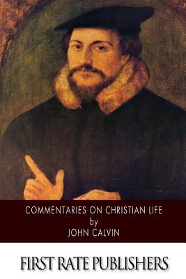 Commentaries on Christian Life - Norton, Thomas (Translated by), and Calvin, John