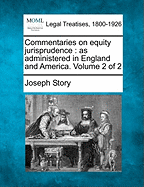 Commentaries on Equity Jurisprudence: As Administered in England and America. Volume 1 of 2