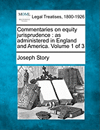 Commentaries on equity jurisprudence: as administered in England and America. Volume 1 of 3