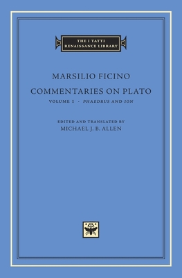 Commentaries on Plato - Ficino, Marsilio, and Allen, Michael J B (Translated by)