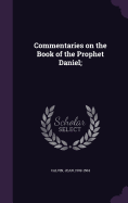 Commentaries on the Book of the Prophet Daniel;