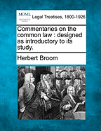 Commentaries on the Common Law: Designed as Introductory to Its Study