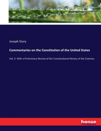 Commentaries on the Constitution of the United States: Vol. 2: With a Preliminary Review of the Constitutional History of the Colonies