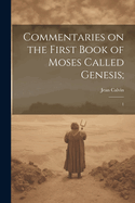 Commentaries on the First Book of Moses Called Genesis;: 1