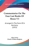 Commentaries On The Four Last Books Of Moses V3: Arranged In The Form Of A Harmony (1852)