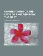 Commentaries On The Laws Of England: Book The First