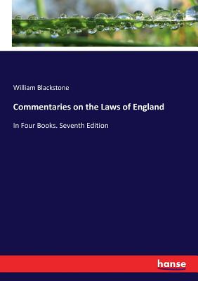 Commentaries on the Laws of England: In Four Books. Seventh Edition - Blackstone, William