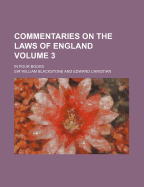 Commentaries on the Laws of England. in Four Books Volume 3