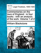 Commentaries on the laws of England: in four books: with an analysis of the work. Volume 1 of 2