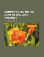 Commentaries on the Laws of England; Volume 1 - Blackstone, William, Sir