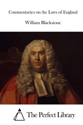 Commentaries on the Laws of England - The Perfect Library (Editor), and Blackstone, William