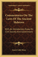 Commentaries On The Laws Of The Ancient Hebrews: With An Introductory Essay On Civil Society And Government