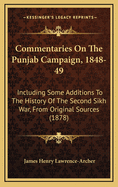 Commentaries on the Punjab Campaign, 1848-49: Including Some Additions to the History of the Second Sikh War, from Original Sources