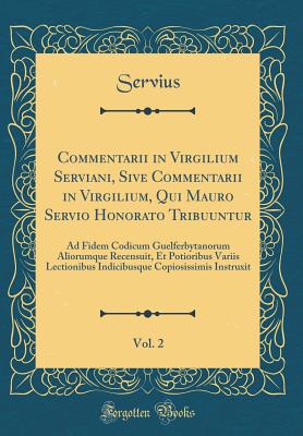 Commentarii in Virgilium Serviani, Sive Commentarii in Virgilium, Qui Mauro Servio Honorato Tribuuntur, Vol. 1 (Classic Reprint) - Servius, Servius
