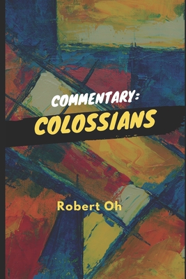 Commentary: Colossians - Oh, Robert