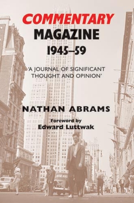 Commentary Magazine 1945-1959: 'A Journal of Significant Thought and Opinion' - Abrams, Nathan, Dr.