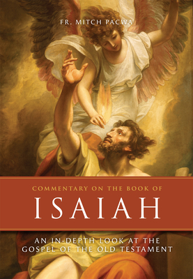 Commentary on the Book of Isaiah: An In-Depth Look at the Gospel of the Old Testament - Pacwa, Mitch, Fr., Sj