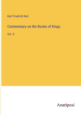 Commentary on the Books of Kings: Vol. II - Keil, Karl Friedrich