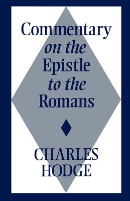 Commentary on the Epistle to the Romans - Hodge, Charles