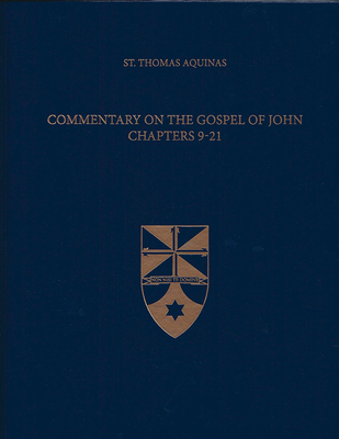 Commentary on the Gospel of John 9-21 - Aquinas, Thomas, St., and Larcher, Fabian R, Fr. (Translated by), and Institute, The Aquinas (Editor)