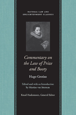 Commentary on the Law of Prize and Booty - Grotius, Hugo, and Ittersum, Martine Julia Van (Editor)