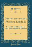 Commentary on the Pastoral Epistles: First and Second Timothy and Titus; And the Epistle to Philemon (Classic Reprint)