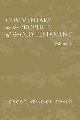 Commentary on the Prophets of the Old Testament, Volume 3 - Ewald, Georg Heinrich, and Smith, J Frederick (Translated by)
