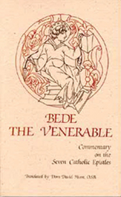 Commentary on the Seven Catholic Epistles: Volume 82 - Bede the Venerable, and Martin, Lawrence T (Foreword by), and Hurst, David (Translated by)
