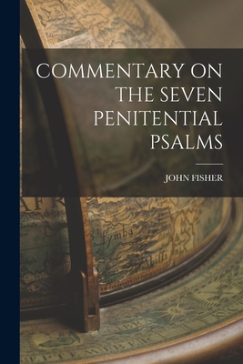 Commentary on the Seven Penitential Psalms - Fisher, John