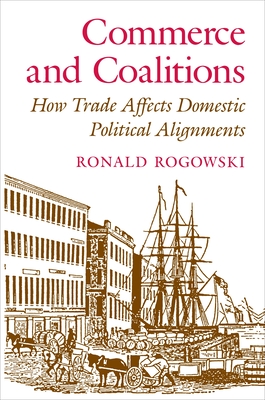 Commerce and Coalitions: How Trade Affects Domestic Political Alignments - Rogowski, Ronald