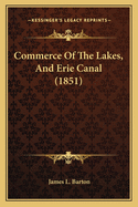 Commerce Of The Lakes, And Erie Canal (1851)