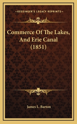 Commerce of the Lakes, and Erie Canal (1851) - Barton, James L