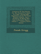 Commerce of the Prairies; or, The Journal of a Santa Fe Trader, During Eight Expeditions Across the Great Western Prairies, and a Residence of Nearly Nine Years in Northern Mexico; Volume 1