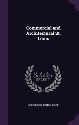 Commercial and Architectural St. Louis - O'Rear, George Washington