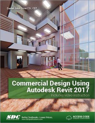 Commercial Design Using Autodesk Revit 2017 (Including unique access code) - Stine, Daniel