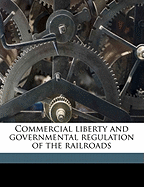 Commercial Liberty and Governmental Regulation of the Railroads