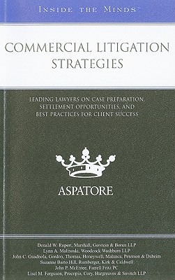 Commercial Litigation Strategies: Leading Lawyers on Case Preparation, Settlement Opportunities, and Best Practices for Client Success - Aspatore Books (Creator)