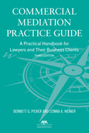 Commercial Mediation Practice Guide: A Practical Handbook for Lawyers and Their Business Clients, Third Edition