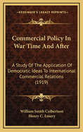 Commercial Policy in War Time and After: A Study of the Application of Democratic Ideas to International Commercial Relations