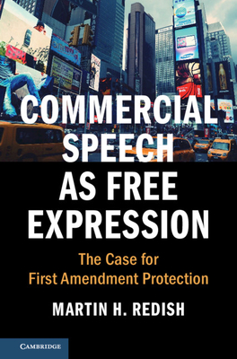 Commercial Speech as Free Expression: The Case for First Amendment Protection - Redish, Martin H