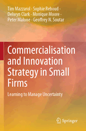 Commercialisation and Innovation Strategy in Small Firms: Learning to Manage Uncertainty