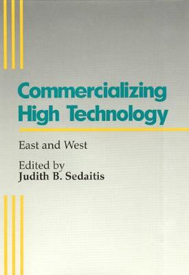 Commercializing High Technologies: East and West - Sedaitis, Judith B (Contributions by), and Aldrin, Andrew J (Contributions by), and Alic, John A (Contributions by)