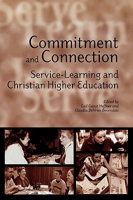 Commitment and Connection: Service-Learning and Christian Higher Education - Gunst Heffner, Gail (Editor), and DeVries Beversluis, Claudia (Editor)