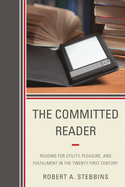 Committed Reader: Reading for Utility, Pleasure, and Fulfillment in the Twenty-First Century