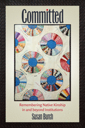 Committed: Remembering Native Kinship in and Beyond Institutions