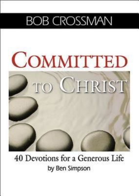 Committed to Christ: 40 Devotions for a Generous Life - Crossman, Bob