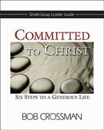 Committed to Christ: Small-Group Leader Guide: Six Steps to a Generous Life