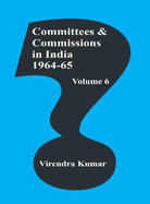 Committees and Commissions in India Vol. 6: 1964-65