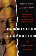 Committing Journalism: The Prison Writings of Red Hog - Martin, Dannie M, and Sussman, Peter Y